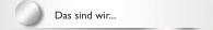 Das sind wir...